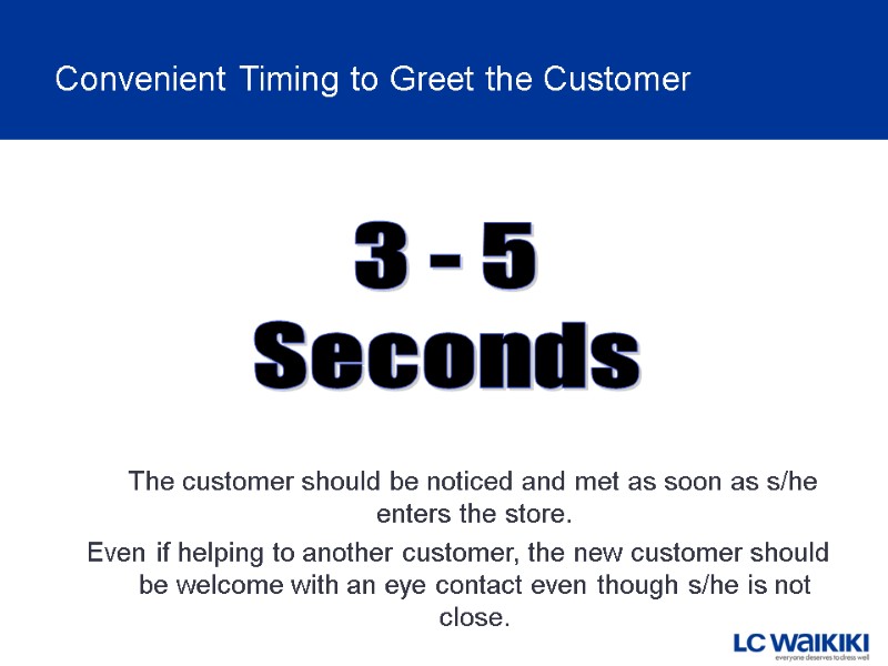 3 - 5 Seconds Convenient Timing to Greet the Customer    